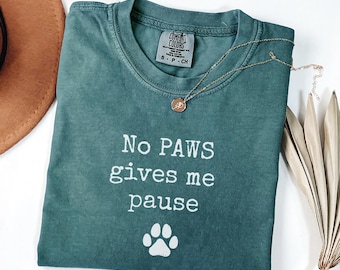 No Paws Gives Me Pause Shirt, Funny Dog Pun Tee, Minimal Paw Print Graphic