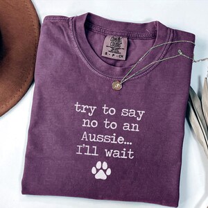 Funny Aussie Dog T-shirt, Australian Shepherd Lover Gift, Try Saying No to an Aussie Shirt image 4