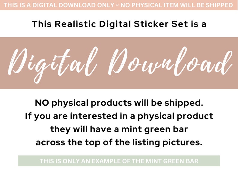 K&ouml;nnte beinhalten: Digitaler Download-Grafik mit dem Text "This Realistic Digital Sticker Set is a Digital Download". Der Text ist wei&szlig; auf einem hellpfirsichfarbenen Hintergrund. Die Grafik enth&auml;lt auch den Text "NO physical products will be shipped. If you are interested in a physical product they will have a mint green bar across the top of the listing pictures. THIS IS ONLY AN EXAMPLE OF THE MINT GREEN BAR."