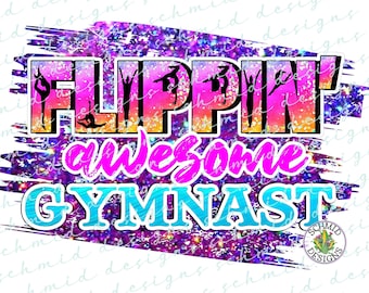 GYMNAST flippin' awesome png, gymnastics designs, gymnastics shirt png, gymnastics shirt design, gymnast png, gymnast shirt png