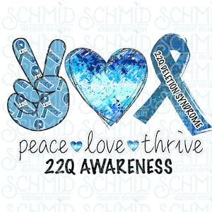May include: Peace, love, and thrive graphic with a blue peace sign, heart, and ribbon with the text "22Q Deletion Syndrome". The graphic also includes the text "22Q Awareness".