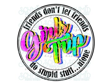 Może przedstawiać: Kolorowa grafika w kształcie koła z tekstem "Friends don't let friends do stupid stuff... alone" i słowem "Girls Trip" w tęczowej czcionce.