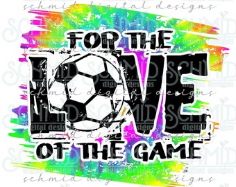 tie dye soccer for the love of the game PNG /soccer PNG / soccer design/ soccer png / soccer clipart/ soccer team design /soccer png /