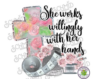 She works willingly with her hands, Proverbs 31:13 300 dpi PNG for sublimation, screen printing, and direct printing
