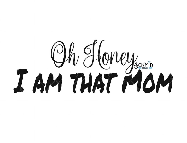 Download MOM oh honey i am that mom svg that mom jpg that mom png ...