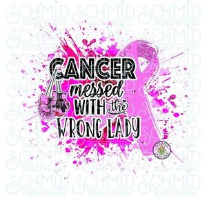 cancer messed with the wrong lady PNG/ breast cancer survivor / breast cancer fighter / breast cancer warrior / breast cancer png,