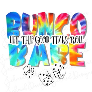 tie dye Bunco Babe  &quot;let the good times roll&quot;, Bunco Babe jpg, Bunco for sublimation, cricut, silhouette, transfers,  png, svg
