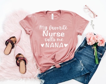 My Favorite Nurse calls me NANA t-shirt