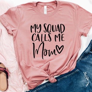 My Squad Calls Me Mom T-shirt Custom Made tee Bestselling Moms shirt Gift for Mom