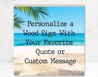 CUSTOM Wood Sign with Beach Background, for Home, Office, Porch, beach house, Ready to hang, Personalized with your saying. 4, 6, 8 or 10"