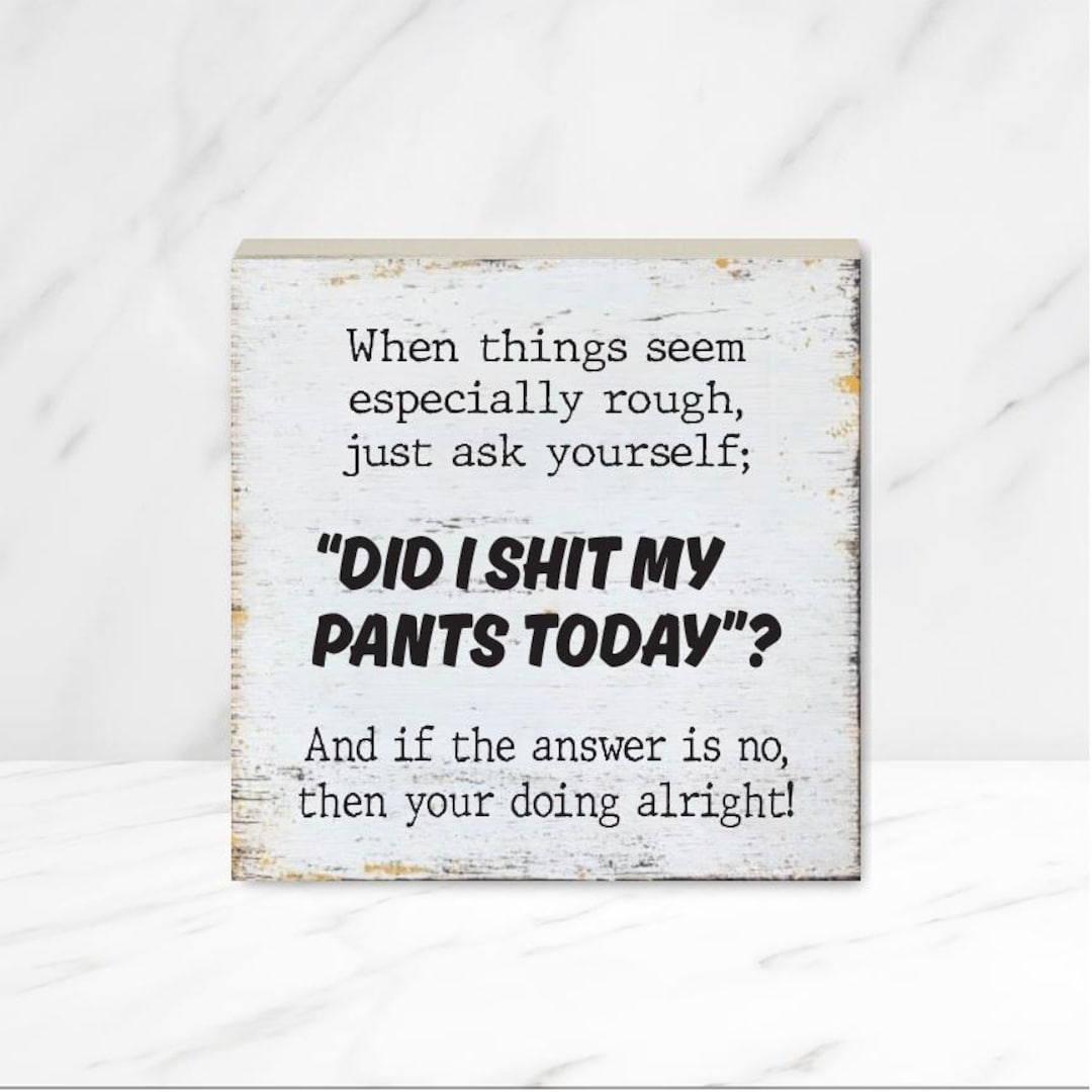 Did I Shit My Pants Today, 4" Wood Sign, Funny Sign, Sarcastic Sign ...