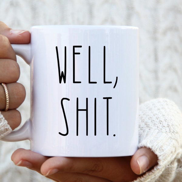 Well Shit... Funny Sarcastic Coffee Mug, Rae Dunn Inspired Gift for Coffee Lovers