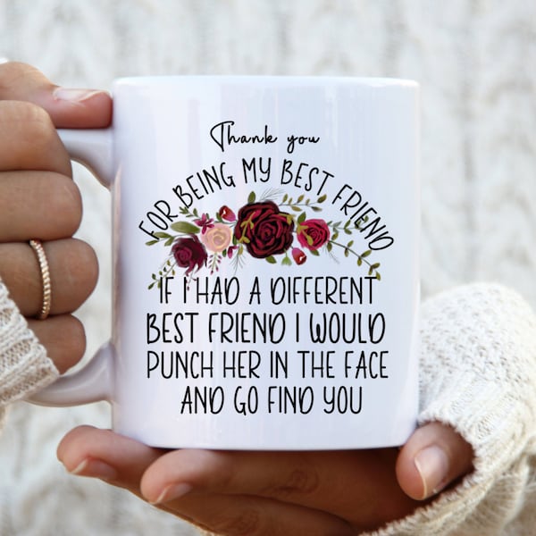Thank You For Being My Best Friend I Would Punch Her In The Face And Go Find You Coffee Mug | Funny Mug | Birthday Gift for Best Friend