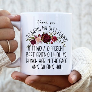 Thank You For Being My Best Friend I Would Punch Her In The Face And Go Find You Coffee Mug | Funny Mug | Birthday Gift for Best Friend