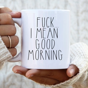 Funny Sarcastic Coffee Mug: &quot;F*ck, I Mean Good Morning&quot;