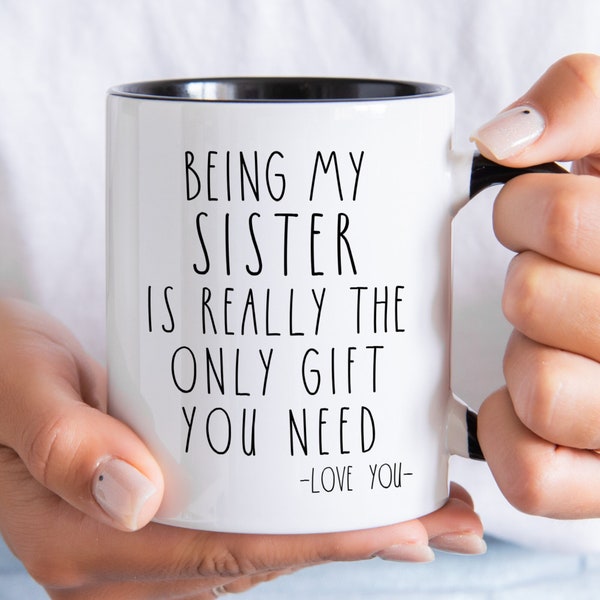 Being My Sister Is Really The Only Gift You Need mug, funny Sister gift, Sister birthday gift, gift for friend