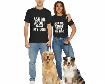 Funny Dog T-Shirt: Ask Me About My Dog, Unisex Cotton Tee
