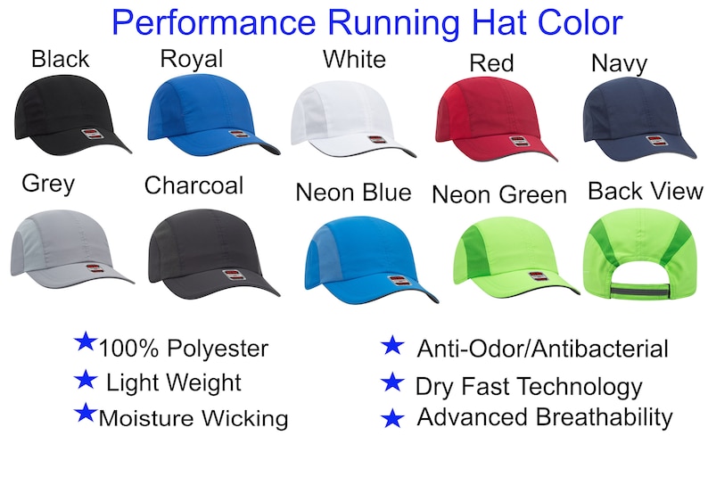 May include: A collection of performance running hats in black, royal, white, red, navy, grey, charcoal, neon blue, and neon green. Features include 100% polyester, light weight, moisture wicking, anti-odor, antibacterial, and dry fast technology.