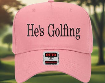 He's Golfing Embroidered Hat: Funny Golf Cap, Golfer Wife Gift