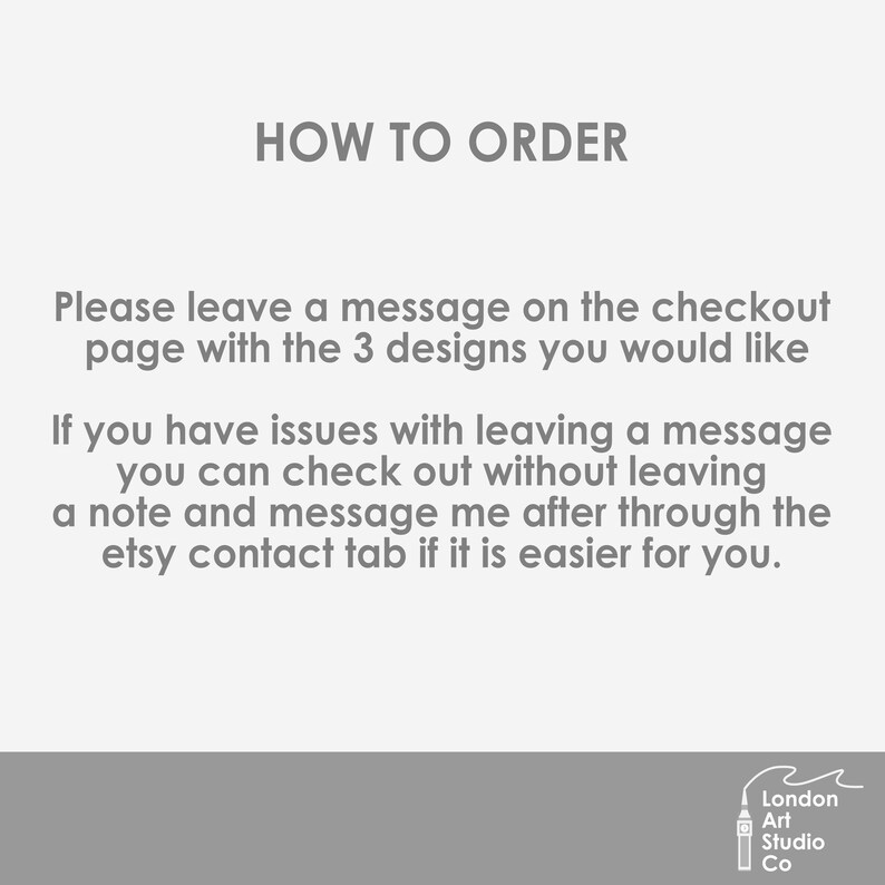 May include: Text instructions on how to order custom designs. The text reads: "HOW TO ORDER. Please leave a message on the checkout page with the 3 designs you would like. If you have issues with leaving a message you can check out without leaving a note and message me after through the etsy contact tab if it is easier for you."