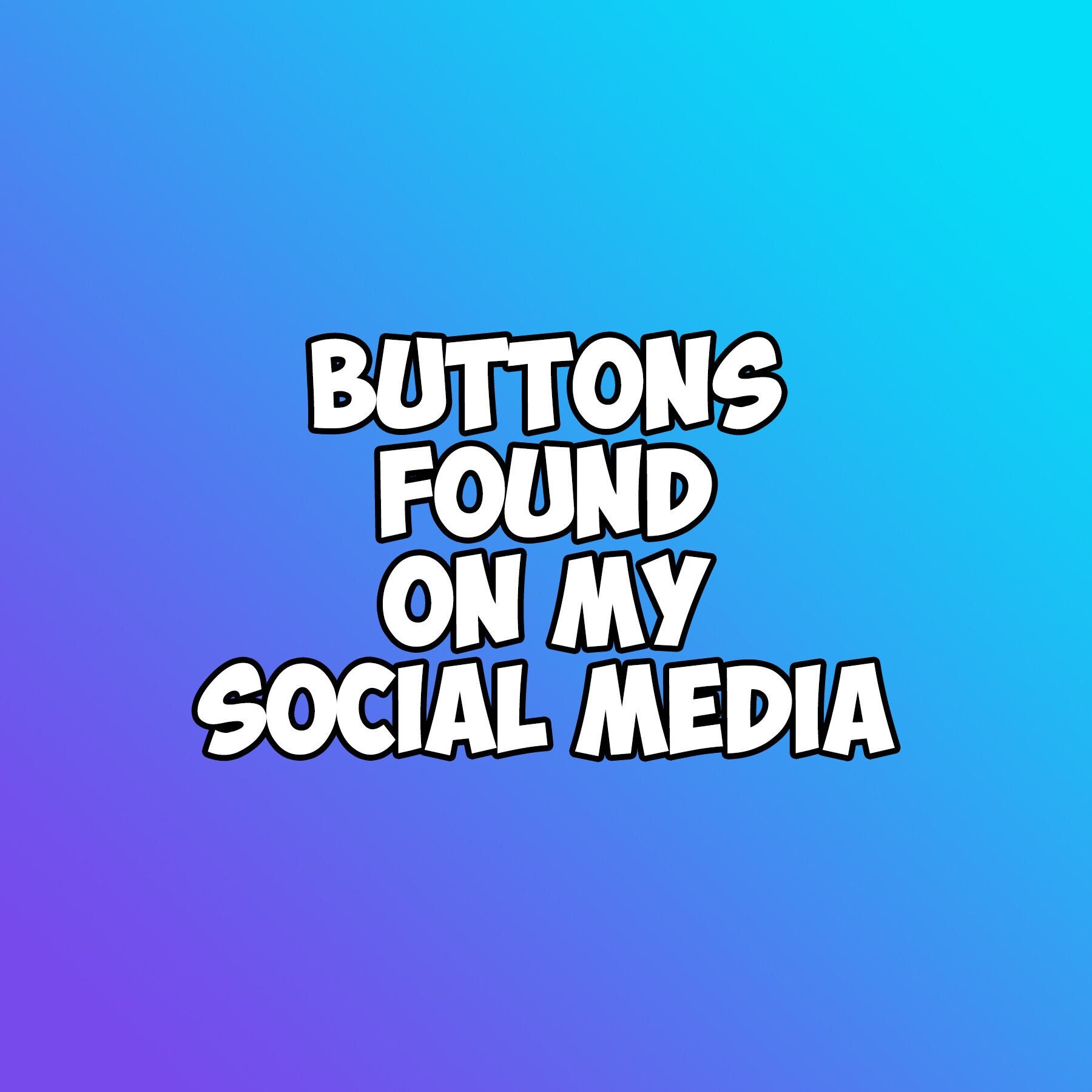 Buttons Found on my Social Media