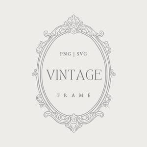 May include: A vintage-style oval frame illustration in gray, with ornate scrollwork and the words "VINTAGE FRAME" inside. The text "PNG | SVG" is above the frame, and "DIGITAL ILLUSTRATIONS" is on the sides.