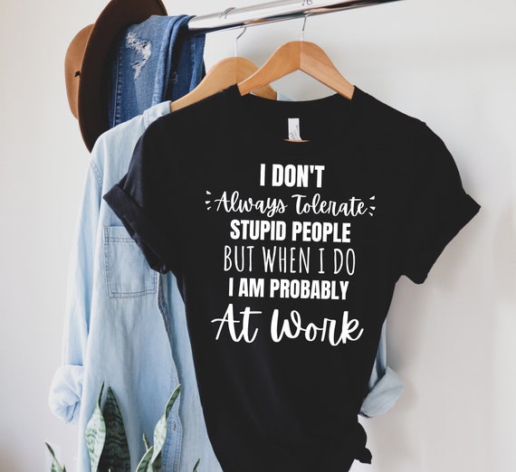 Stupid People Work T Shirt Funny Gift For Coworker Stupid People Work T Shirt Funny Gift For Coworker