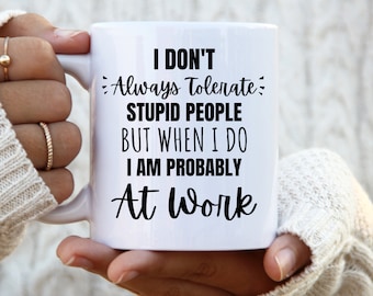 No siempre tolero a la gente estúpida, pero cuando lo hago probablemente estoy en el trabajo taza taza de café taza taza compañero de trabajo tazas de trabajo divertido jefe de tazas de trabajo