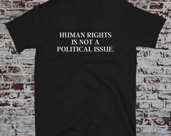 Equality shirt, Human Rights Is Not A Political Issue, Equal rights shirt, racial justice quote, racial equality, LGBTQ shirt, human rights