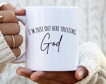 I'm Just Out Here Trusting God Mug christian mug bible verse mug christian gift christian gifts christian coffee mug christian mugs