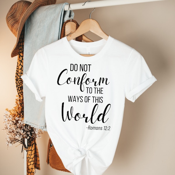 Women's Bible Verse Shirt Do Not Conform Shirt To The Ways Of This World Church Shirt Jesus Shirt Religious Shirt Cute Christian Shirt