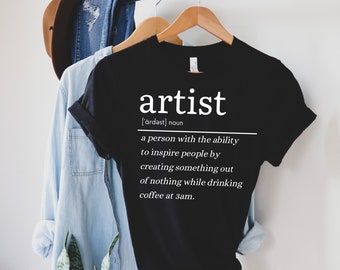 Artist Definition Shirt Sarcastic Shirt Artist Gift Artist T-Shirt Gift For Artist Artist Birthday Gift Funny Shirt Art Teacher Shirt