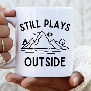 Still Plays Outside Mug Hiking mug Take a Hike mug Hiking Gifts Hiker mug Nature mug Trendy mug Gift for a hiker Mountains mug outdoors mug