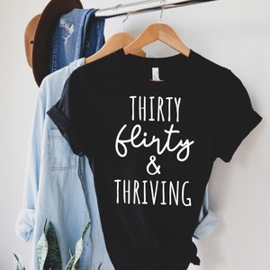 Thirty Flirty & Thriving birthday shirt dirty thirty thirty af thirty birthday funny birthday shirt thirty flirty