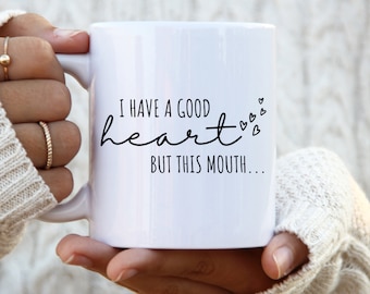 I Have A Good Heart But This Mouth sassy mug sassy mugs sarcastic mug funny coffee mug coffee mug funny mugs for women sassy coffee mug