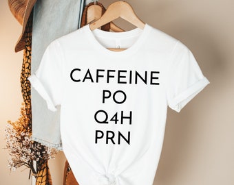Caffeine PO Q4H PRN Nurse Shirt essential shirt healthcare workers essential worker nurse shirt nurse gift gift for nurse nurse svg funny