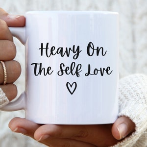 heavy on the self love mug self care mug motivational mug coffee mug self love self care inspirational mug love yourself mug feminist mug
