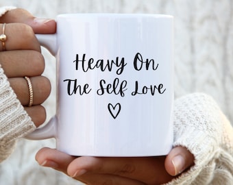 heavy on the self love mug self care mug motivational mug coffee mug self love self care inspirational mug love yourself mug feminist mug