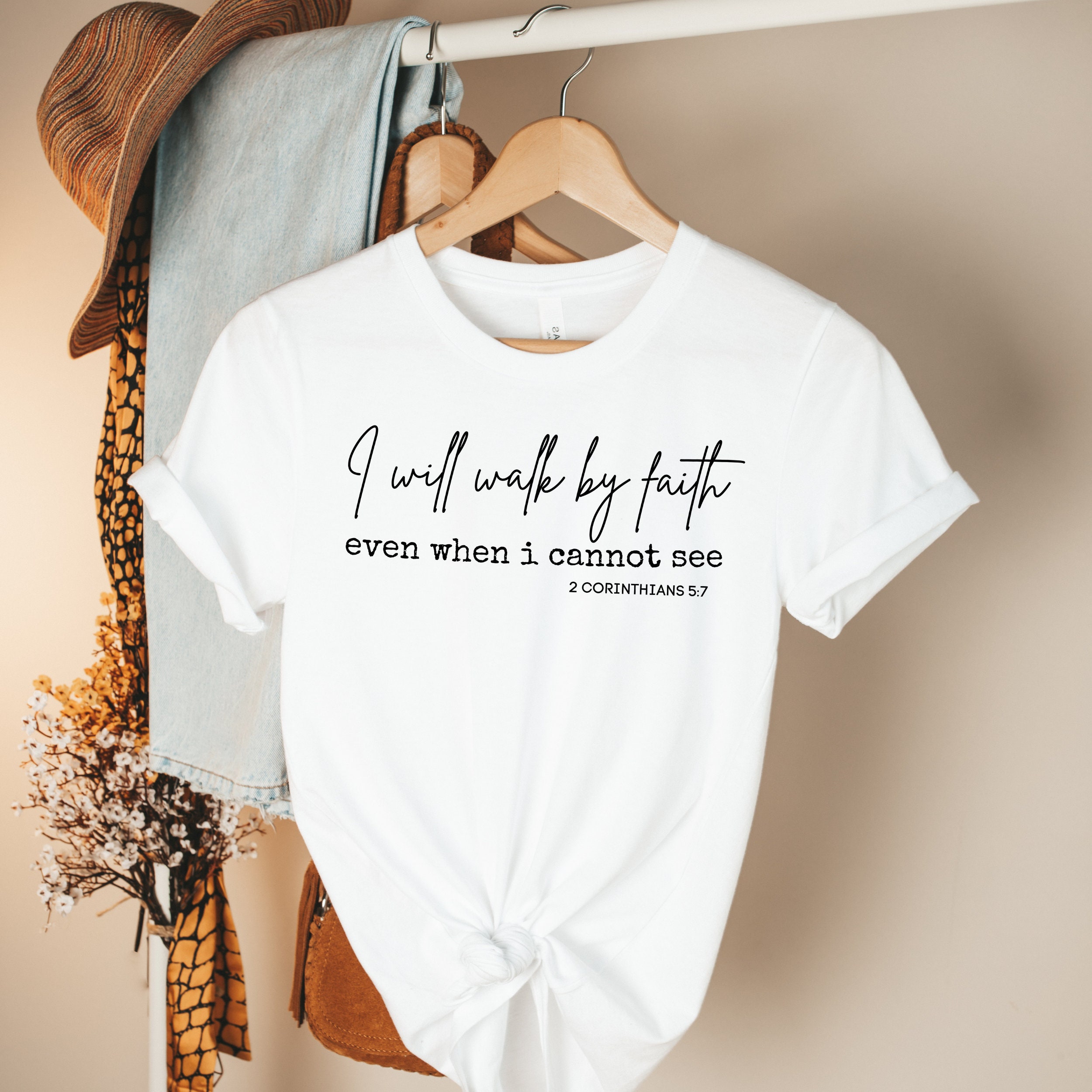 For I Will Walk By Faith Even When I Cannot See T Shirt For I Will Walk By Faith Even When I Cannot See T Shirt