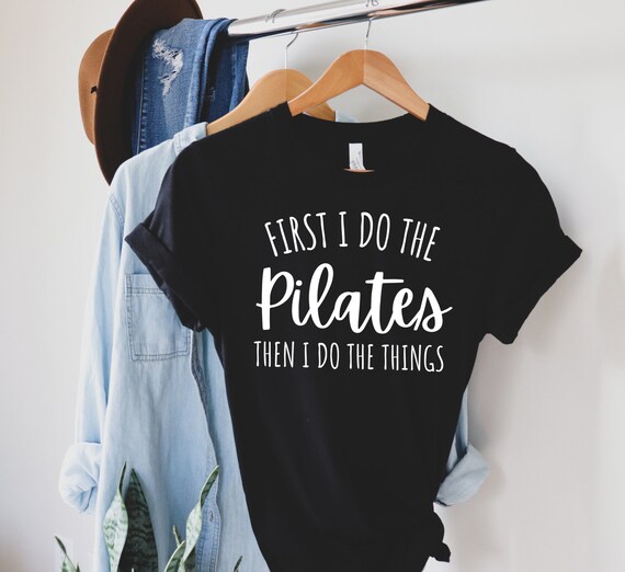 First I Do Pilates Then I Do the Things Shirt Namaste Shirt Gift for Yogi Meditation Shirt Yoga Tee Pilates Shirt Pilates Instructor Pilates Etsy Ireland
