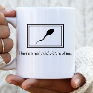 here&#39;s a really old picture of me mug sperm mug funny mug mug funny dad mug sperm whale coffee mug father&#39;s day mug fathers day mug