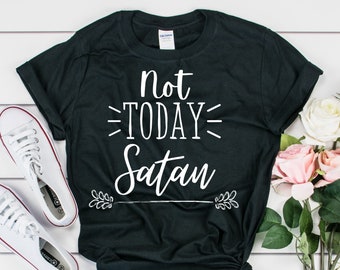 nicht heute Satan Shirt christliches Shirt Glaube Shirt religiöses Shirt christliche Shirts Jesus Shirt inspirational Shirt Frauen christliches Shirt