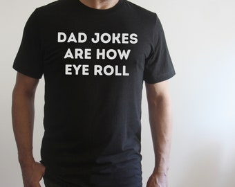 Funny Dad Jokes Are How Eye Roll Shirt Father’s Day Gift Idea Daddy Tee From Daughter New Dad T-shirt for Him Dada Jokes Men’s Shirt