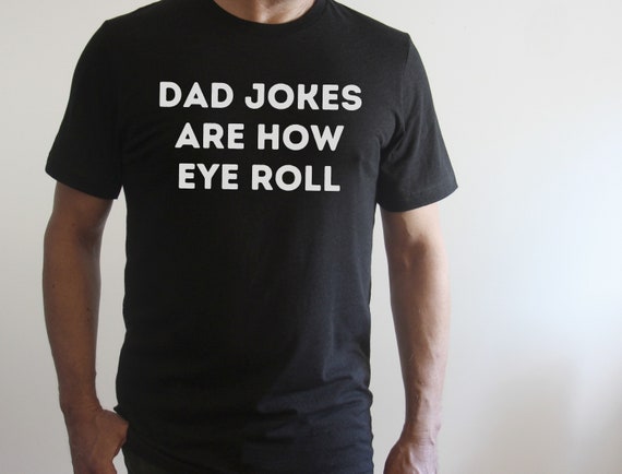 Dad Jokes Are How Eye Roll Shirt Funny Daddy Gift Dad Jokes Are How Eye Roll Shirt Funny Daddy Gift