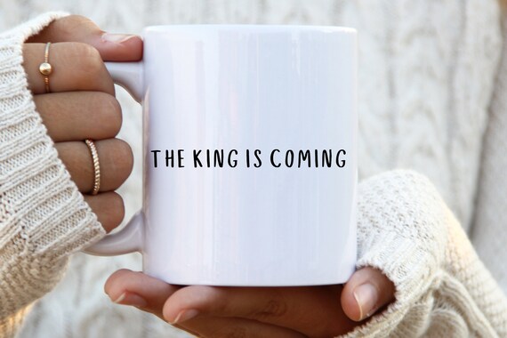 The King Is Coming Coffee Mug jesus mug faith mug religious mug christian mugs christian gift inspirational mug bible verse mug christian