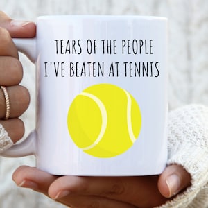 tennis mug tennis gift tennis tshirt tennis player mug tennis coach gift tennis coffee mug Tears Of The People I&#39;ve Beaten At Tennis