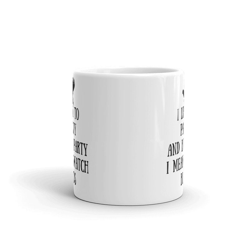 May include: White ceramic mug with black text that reads "I Left My Party At Home And I Mean It.  Really."