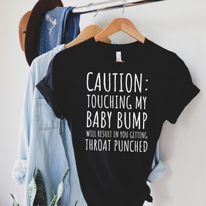 Caution Touching My Baby Bump Will Result In You Getting Throat Punched T-shirt couples shirts baby belly Baby Announcement New Mom Gifts