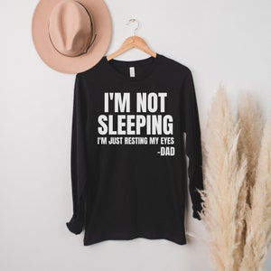 I'm Not Sleeping I Am Just Resting My Eyes long sleeve shirt dad joke dad jokes shirt dad birthday gift fathers day gift father's day shirt