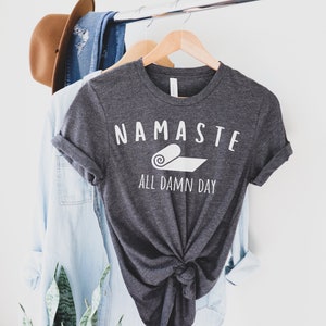 Namaste Shirt Gift for Yogi Yoga Lover Shirt Meditation Shirt Yoga Tee Funny Yoga Shirt Gym Shirt Women Yoga Shirt Namaste All Damn Day